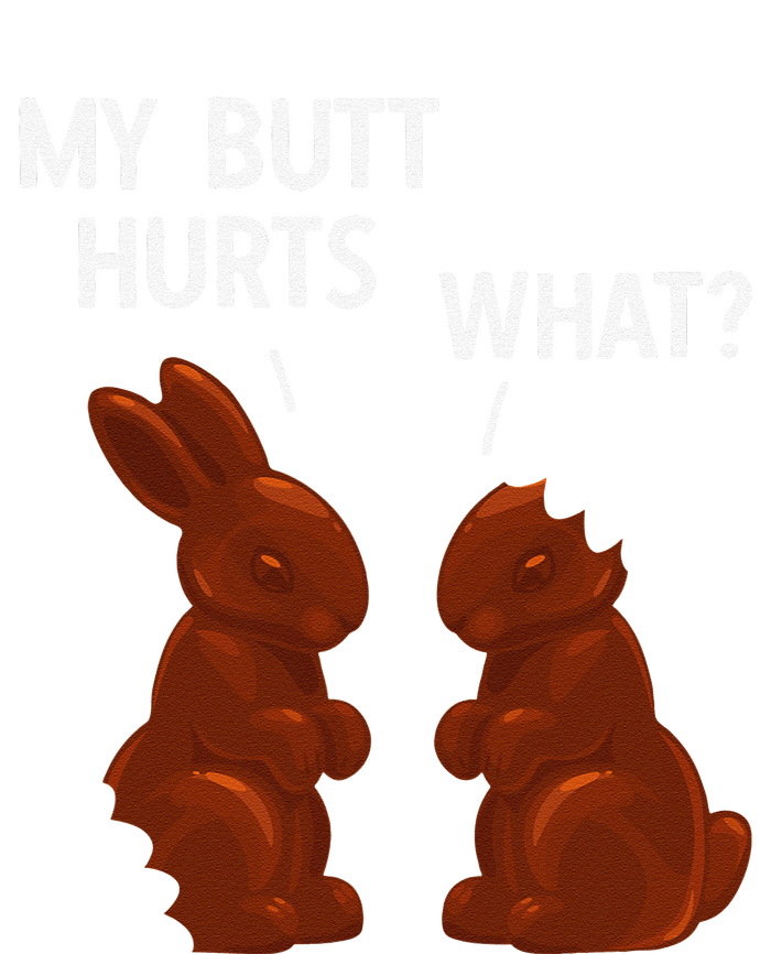 My Butt Hurts Chocolate Bunny Funny Easter T-Shirt