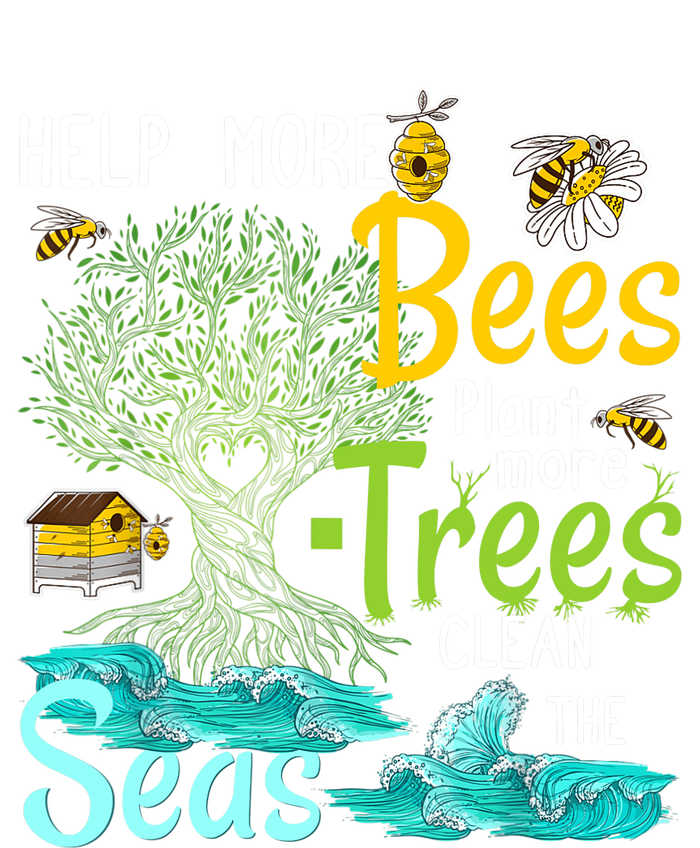 Help More Bees Plant More Trees Clean Seas Tee T-Shirt