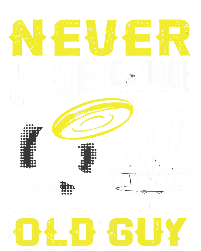 Never Underestimate The Old Guy Funny Disc Golf Frisbee Gift T-Shirt