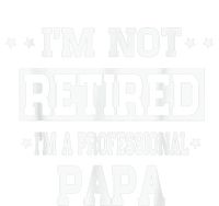 I'm Not Retired I'm A Professional Papa Tall Hoodie