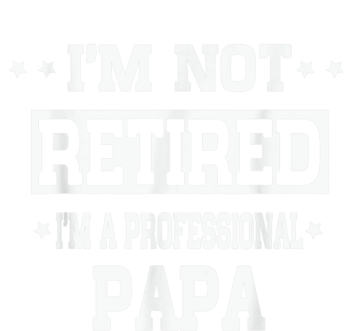 I'm Not Retired I'm A Professional Papa Tall Hoodie