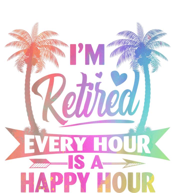 I'm Retired Every Hour Is A Happy Hour Retirement Tie Dye T-Shirt