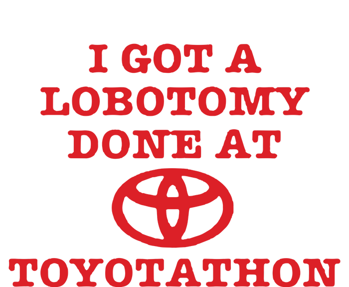 I Got A Lobotomy Done At Toyotathon Womens CVC Long Sleeve Shirt