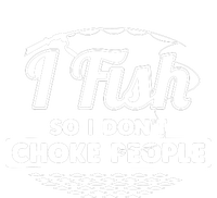 I Fish So I Don't Choke People Funny Sayings Fishing T-Shirt