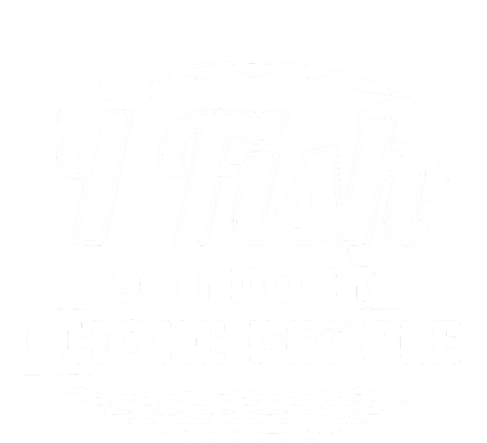 I Fish So I Don't Choke People Funny Sayings Fishing T-Shirt