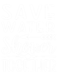 Funny Save Water Shower Together Saving Water Showering Gift Sweatshirt Cinch Pack Bag