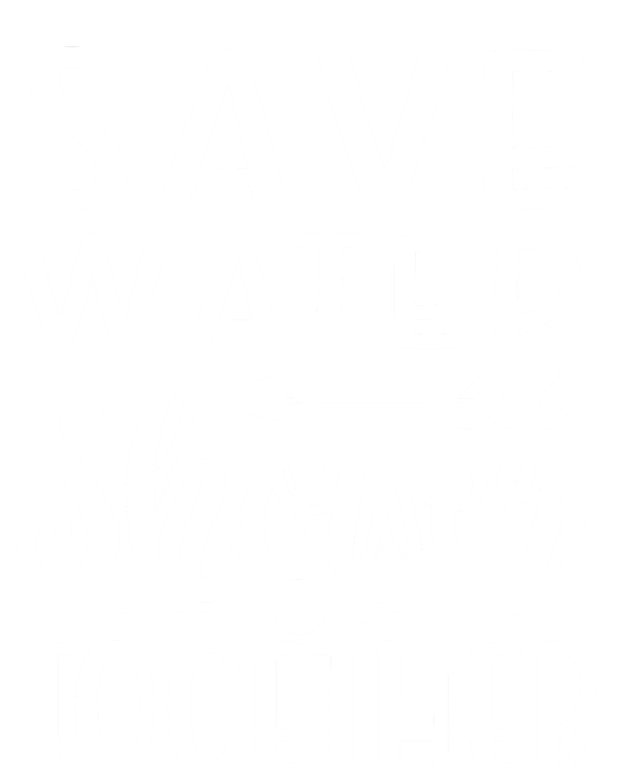 Funny Save Water Shower Together Saving Water Showering Gift Sweatshirt Cinch Pack Bag