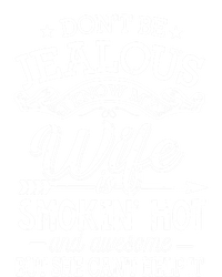 Don't Be Jealous I Know My Wife Is Smokin Hot And Awesome Gift Tall Sweatshirt