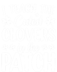 I Teach The Cutest Clovers In The Patch St Patricks Day Gift T-Shirt