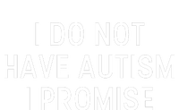 I Do Not Have Autism I Promise Button