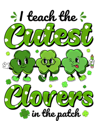 I Teach The Cutest Clovers In The Patch St Patricks Day Gift T-Shirt