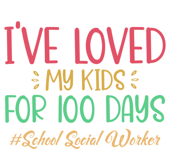 I've Loved My For 100 Days School Social Worker Meaningful Gift T-Shirt