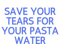 Funny Save Your Tears For Your Pasta Water Gift T-Shirt