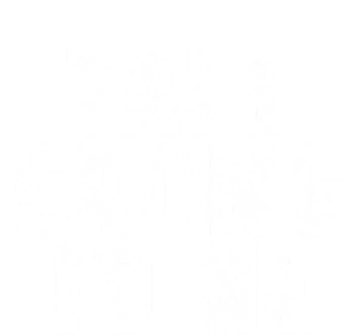 Talk Skiing To Me Funny Skiing Lover Dad Or Mom Gift Skier Gift T-Shirt