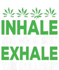 Inhale The Good Shit Exhale Bullshit Cannabis Weed Stoner T-Shirt