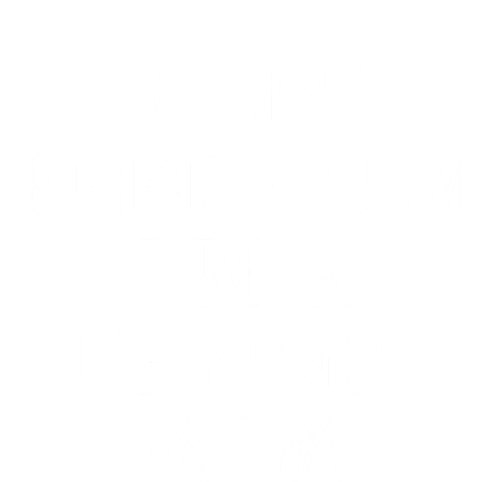 Tennis Mom Funny Gift I Can't Keep Calm I'm A Tennis Mom Cute Gift T-Shirt