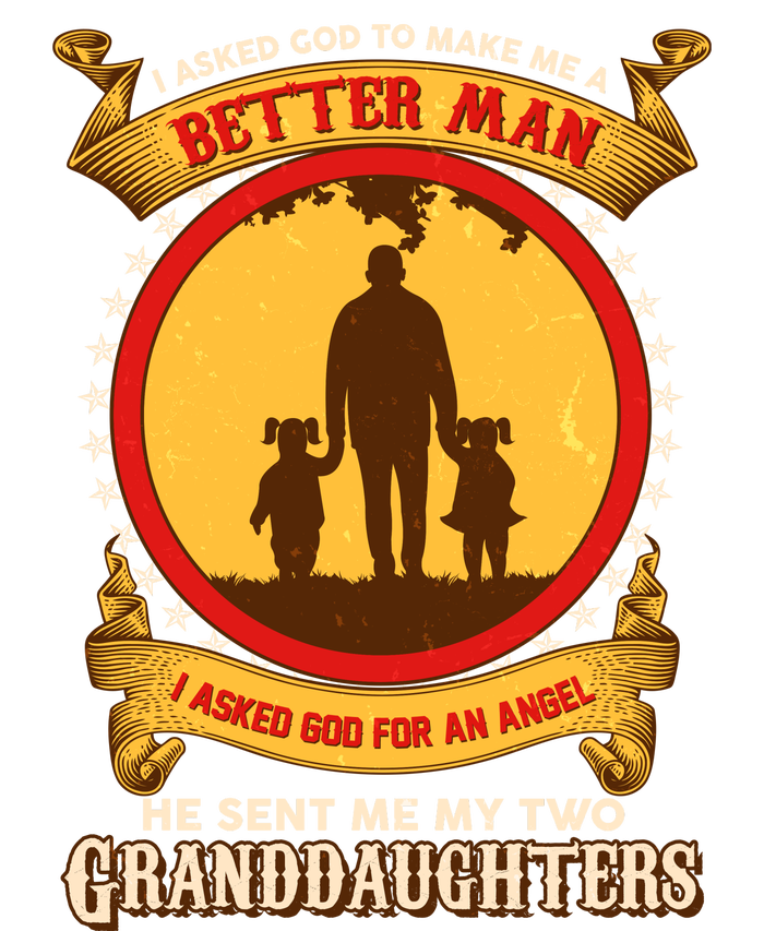 I Asked God To Make Me A Better Man He Sent Me My Two Granddaughters Coaster