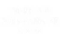 Thank You For Making Me A Mom Gift T-Shirt