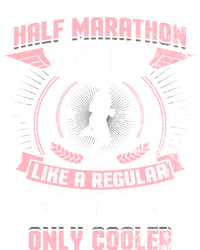 Half Marathon Mom Like A Regular Mom Only Cooler Funny Gift T-Shirt