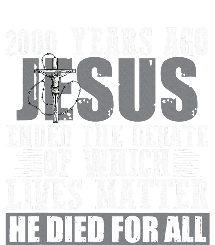 2000 Years Ago Jesus Ended The Debate Of Which Lives Matter Toddler T-Shirt