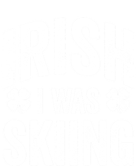 Funny St Patricks Day Irish I Was Skiing Joke Skier Skis Funny Gift T-Shirt