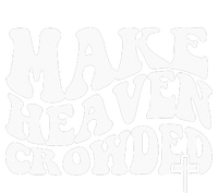 Make Heaven Crowded Christian Faith In Jesus Christ Our Lord Womens California Wash Sweatshirt