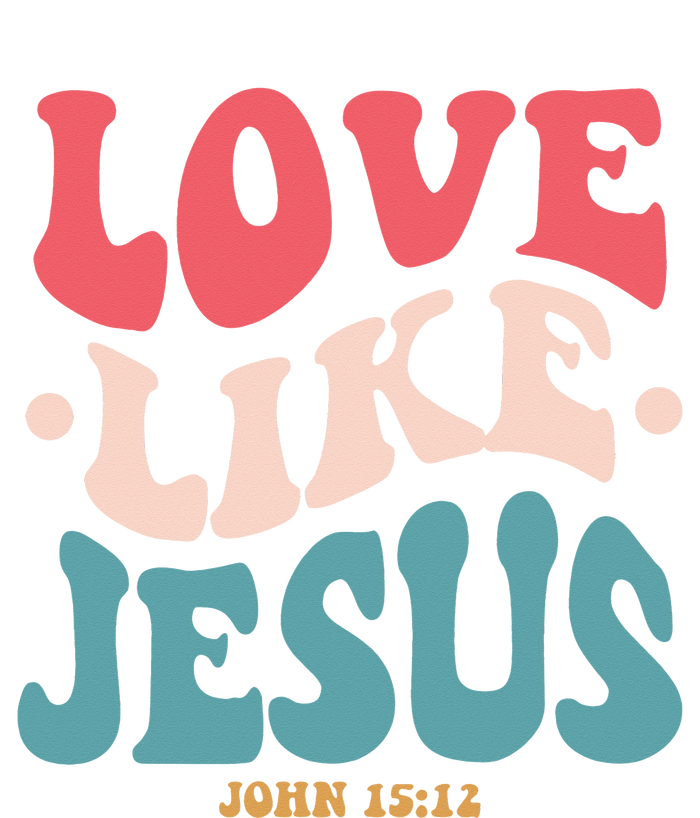 Love Like Jesus Religious God Hoodie With Words On Back T-Shirt