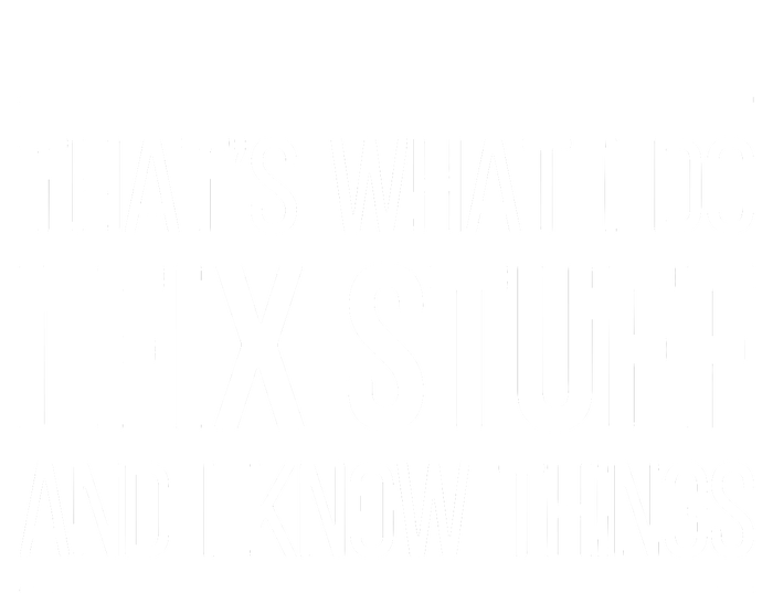 That's What I Do I Fix Stuff And I Know Things Tank Top