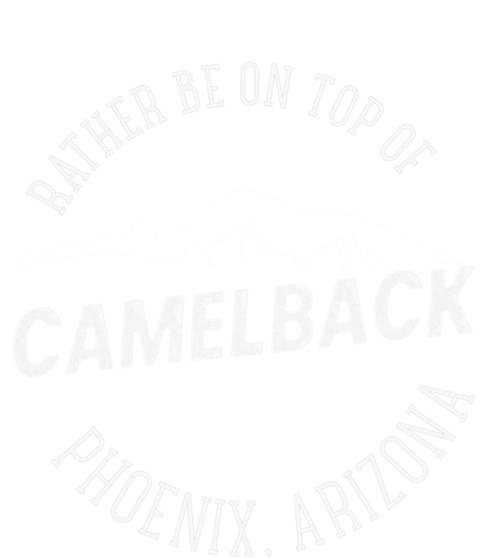 Rather Be On Top Of Camelback Mountain Phoenix Arizon T-Shirt