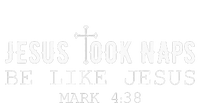 Jesus took naps be like Jesus Mark 438 Funny Christian T-Shirt