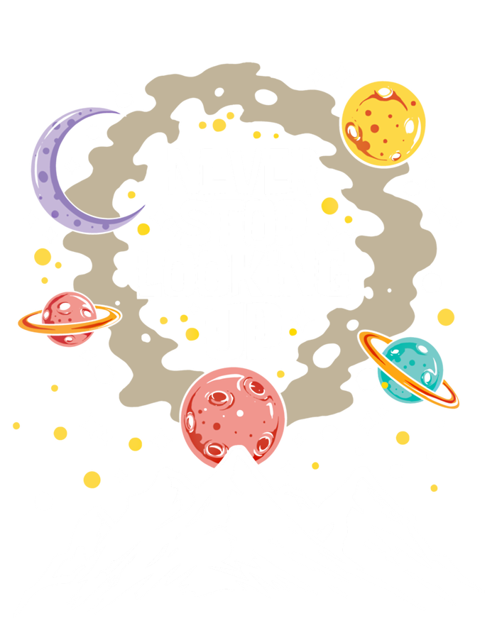 Never Stop Looking Up Gift Stars Stargazing Astrology Astronomy Cool Gift Sweatshirt