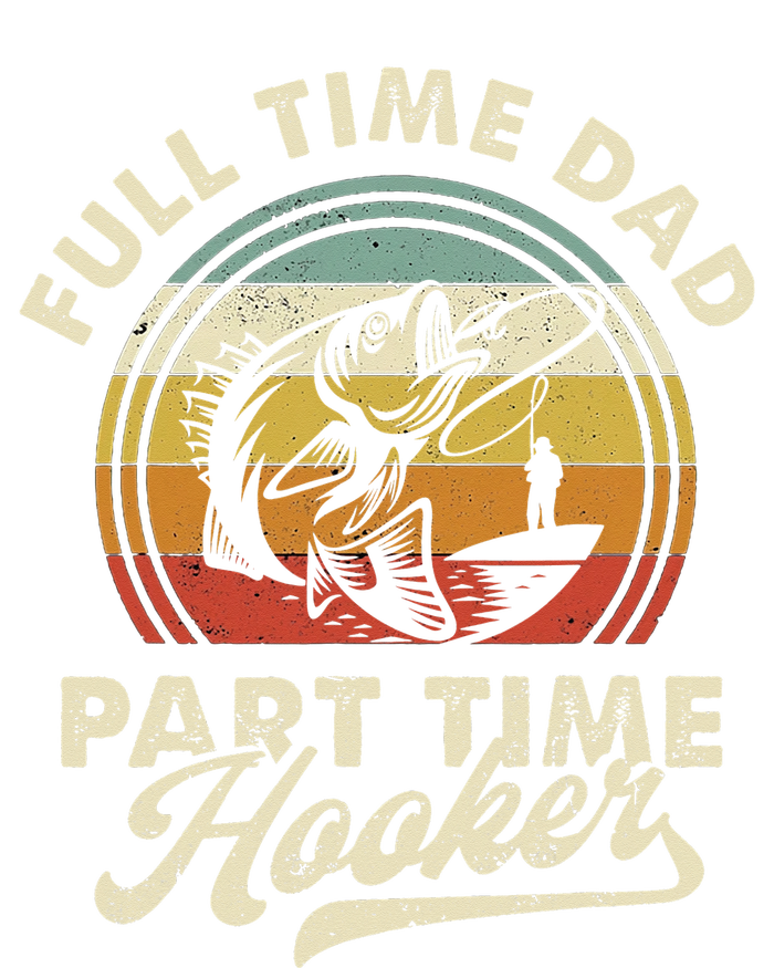 Fishing Full Time Dad Part Time Hooker Father's Day T-Shirt