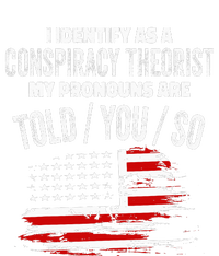 I identify As a Conspiracy Theorist Pronouns Are Told You So T-Shirt