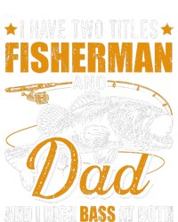 I Have Two Titles Fisherman Dad Bass Fishing Father's Day T-Shirt