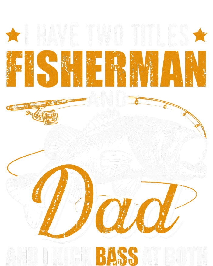 I Have Two Titles Fisherman Dad Bass Fishing Father's Day T-Shirt