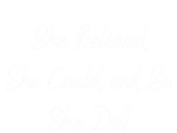 She Believed She Could And So She Did! Gift T-Shirt