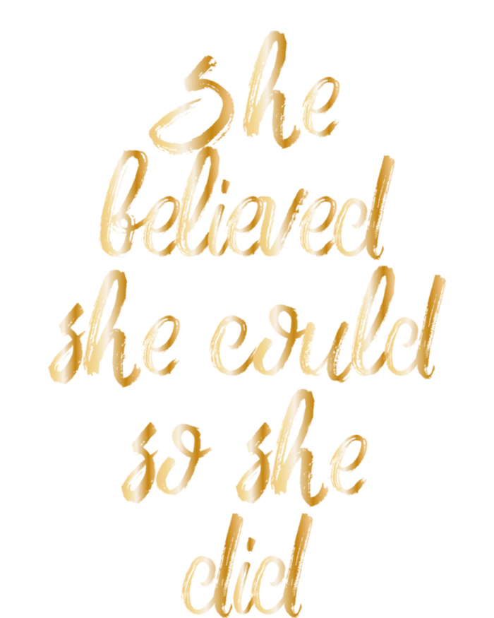 She Is Believed She Could So She Did Meaningful Gift T-Shirt