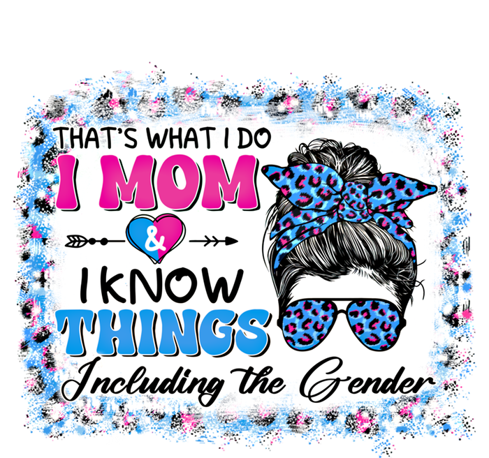 Thats What I Do I Mom I Know Things Gender Reveal Funny Gift Tall Sweatshirt