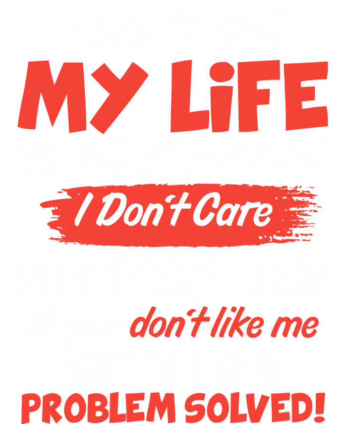 I Don't Live My Life To Please Enyone T-Shirt