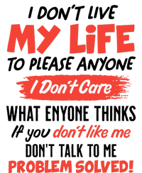 I Don't Live My Life To Please Enyone T-Shirt