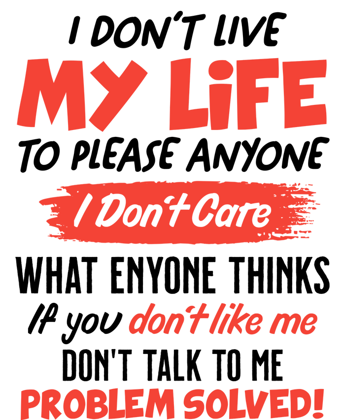 I Don't Live My Life To Please Enyone T-Shirt