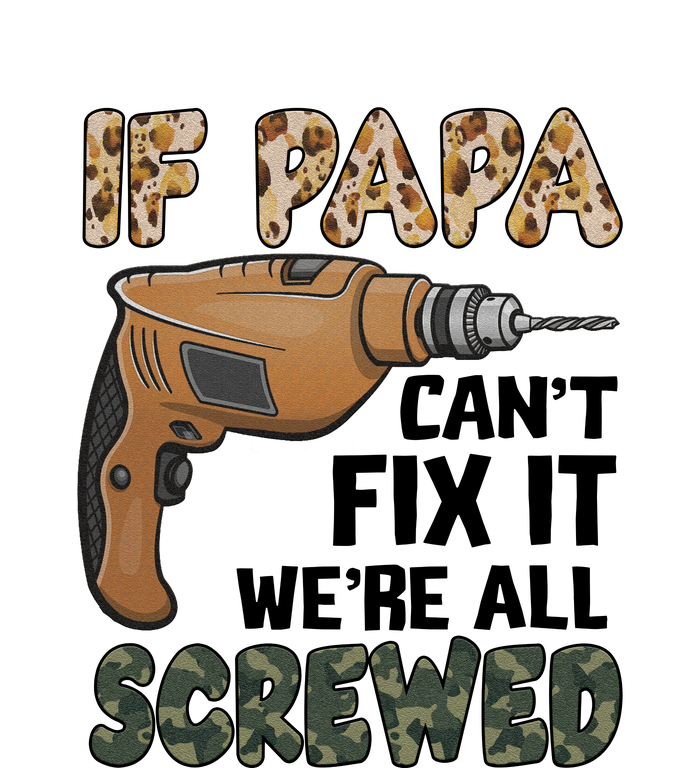 If Papa Can't Fix It We're All Screwed Father's Day T-Shirt