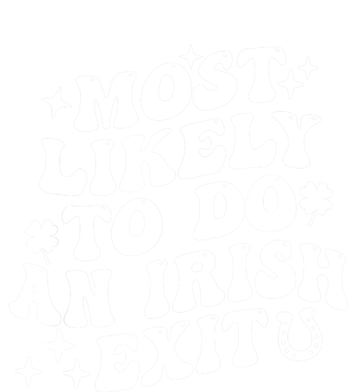 Most Likely To Do An Irish Exit Funny St Patrick Saying Tee T-Shirt