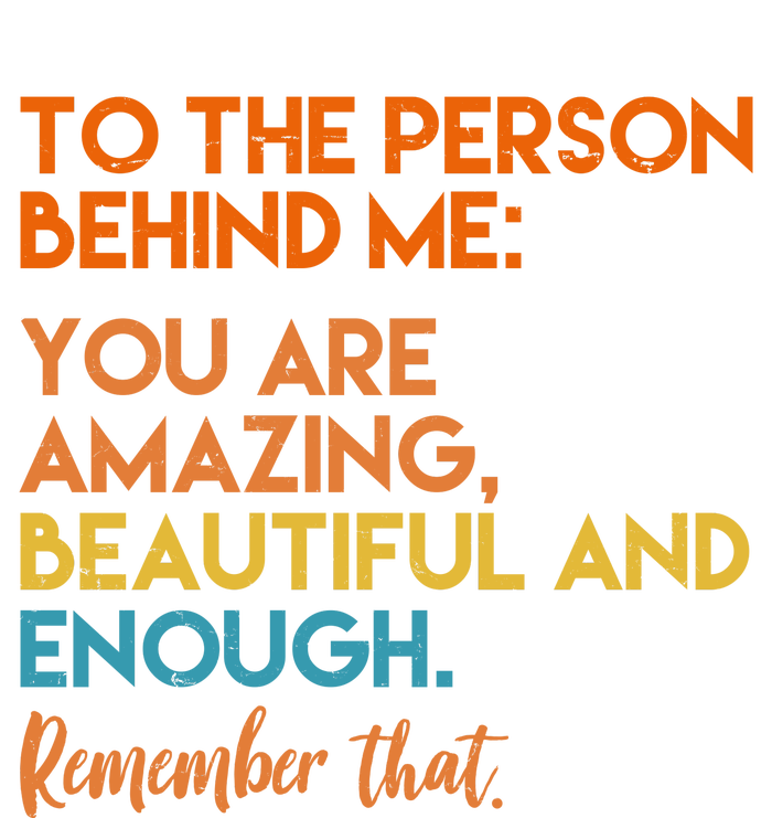 To The Person Behind Me You Are Amazing And Beautiful Quote Tie-Dye T-Shirt