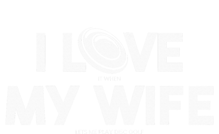 I Love My Wife Play Disc Golf Gifts For Disc Golf Players Tall Sweatshirt