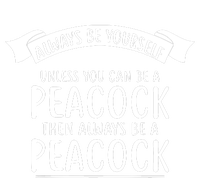 Always Be Yourself Unless You Can Be A PEACOCK Tall T-Shirt