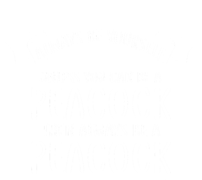 Always Be Yourself Unless You Can Be A PEACOCK Tall T-Shirt