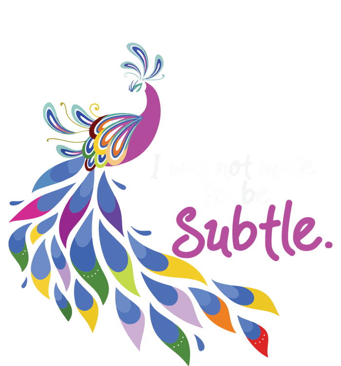 I Was Not Made To Be Subtle Peacock Poster