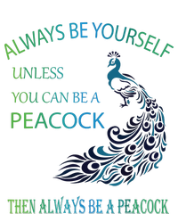 Always Be Yourself Unless You Can Be A Peacock Adult ChromaSoft Performance T-Shirt