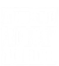 Autistic And Ready To Fuck Sarcasm Funny Quotes T-Shirt